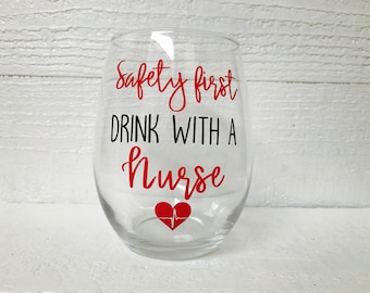 Safety first drink with a nurse wine glass / nurse / RN/ LPN / stemless wine glass