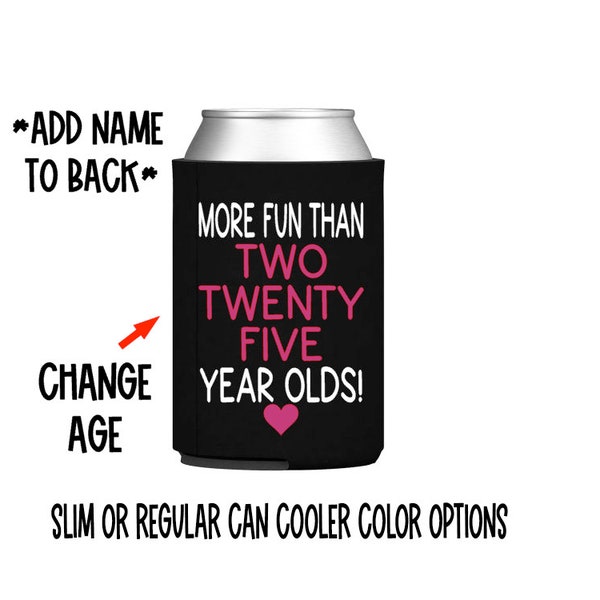 More fun than two twenty five year olds can cooler - 20 - 25 - 30 - 35 - 40 - birthday can cooler -  slim - skinny