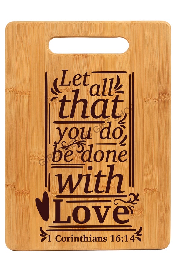 Let All That You Do Be Done In Love {Wooden Cutting Board} Let All That You Do Be Done In Love {Wooden Cutting Board}
