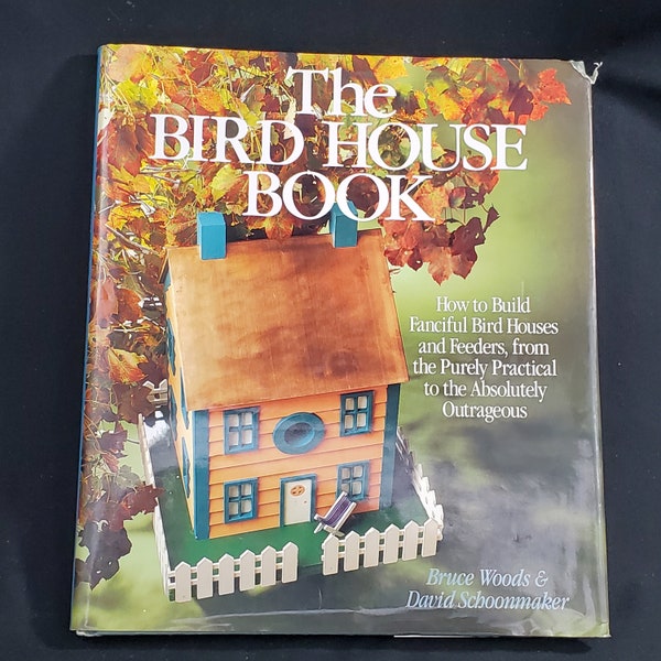 The Bird House Book by Woods & Schoonmaker Sterling Pub. 1991 128 pages