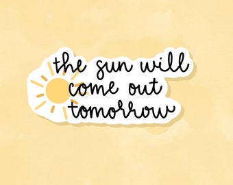 The Sun Will Come Out Tomorrow Sticker: Waterproof Vinyl Laptop Decal