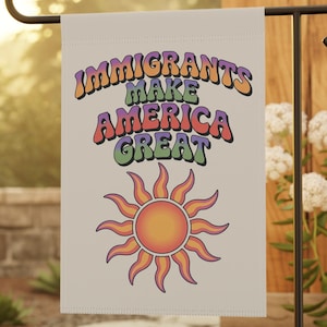 Immigrants Make America Great Anti Trump Garden Flag Sign, Resist Trump, Immigrant Rights Protest, Abolish Ice Activist Political Banner