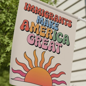 Immigrants Make America Great Anti Trump Garden Flag Sign, Resist Trump, Immigrant Rights Protest, Abolish Ice Activist Political Banner