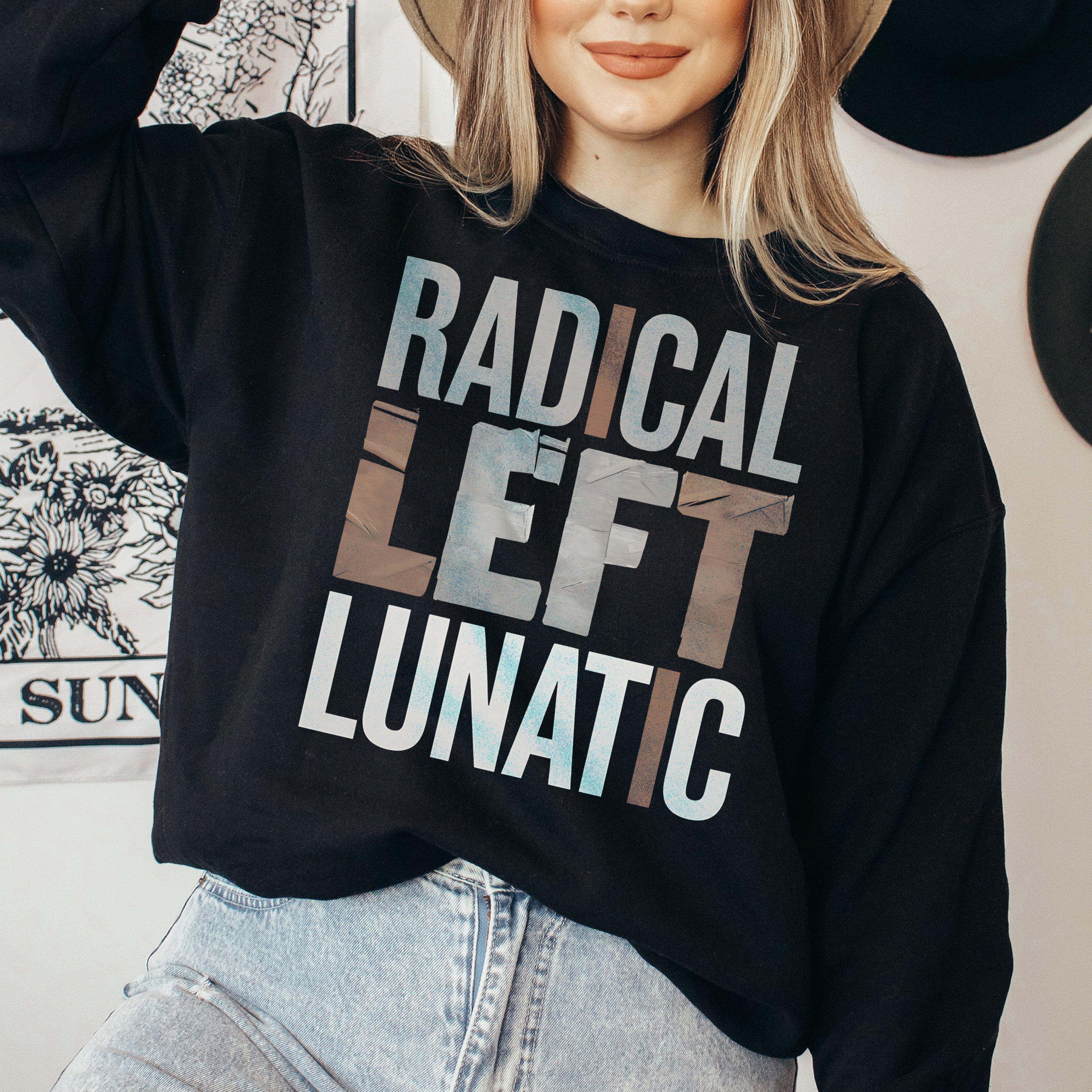 Radical Linkes Lunatic Shirt, politisches Langarm-T-Shirt für Demokraten, Linke, Fortschrittliche, Widerstand T-Shirt, lustiges politisches Sweatshirt