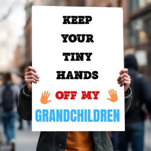 Keep Your Tiny Hands Off My Grandchildren, Hands Off, Foam Board Protest Sign For March, Rallies, Anti Trump, Anti Musk, Fight Oligarcy