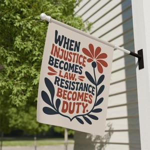 When Injustice Becomes Law, Resistance Becomes Duty, Resist Fascism Anti Trump Garden Flag Sign, Pro Immigration, No Kings In America Flag