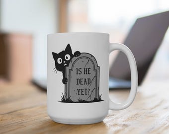 Anti Trump Mug 15oz -  Black Cat Is He Dead Yet, Political Humor Coffee Cup, Liberal Cat Lover Gift, Resist Tea Mug, Funny Protest Quote Cup