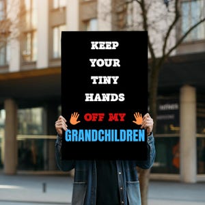 Keep Your Tiny Hands Off My Grandchildren, Hands Off, Foam Board Protest Sign For March, Rallies, Anti Trump, Anti Musk, Fight Oligarcy
