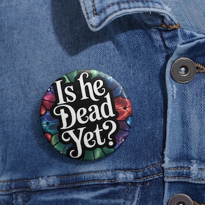 Is He Dead Yet, Stained Glass Design Political Pin Buttons, Activist Pins, Resistance Badge, Liberal Protest Jewelry