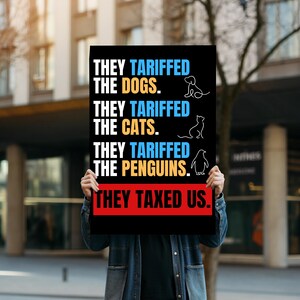 They Tariffed The Dogs, The Cats, The Penguins, Hands Off, Foam Board Protest Sign For March, Rallies, Anti Trump, Anti Musk, Fight Oligarcy