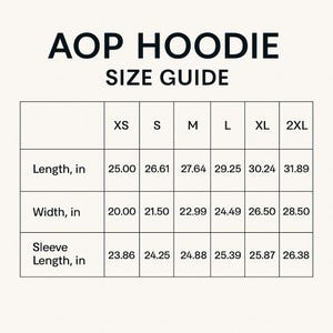 May include: A size guide for an AOP hoodie, with measurements in inches. The guide includes sizes XS to 2XL, detailing length, width, and sleeve length for each size. The text "AOP HOODIE SIZE GUIDE" is at the top.
