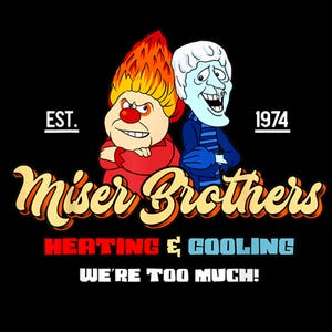 May include: Black graphic featuring two cartoon characters, one with flames for hair and the other with a frosty appearance. The text reads "Miser Brothers Heating & Cooling" with the tagline "We're Too Much!" and the establishment year 1974.