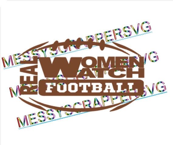 Download Real Women Watch Football You Are Getting A Svg Cut Etsy