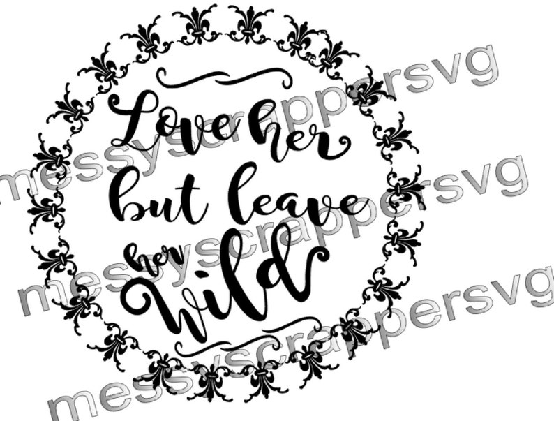 Love Her But Leave Her Wild With Pretty Circlesvg Digital Etsy