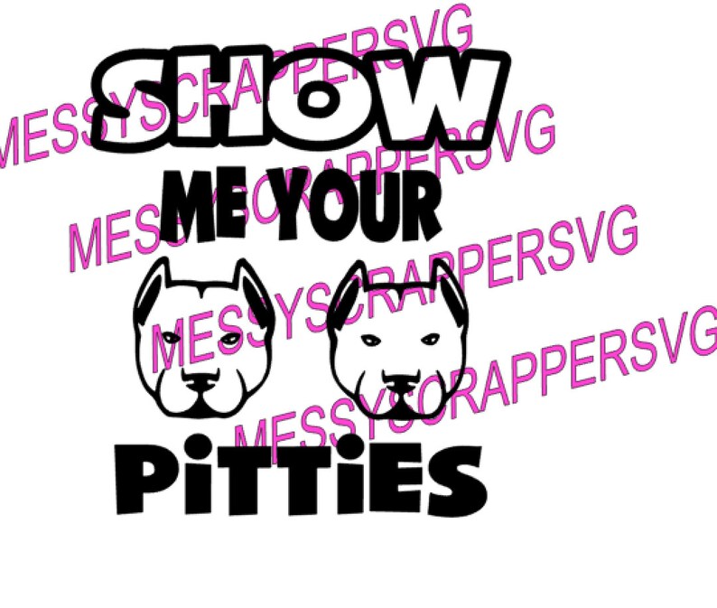 SHOW ME YoUr PITTIES Dog pitbull funny svg filesvg svg cut | Etsy