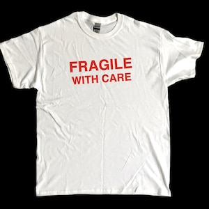 FRAGILE - WITH CARE screen printed T Shirt