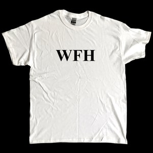 WFH - Working From Home - screen printed T Shirt