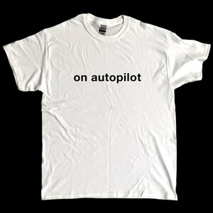 ON AUTOPILOT screen printed T Shirt