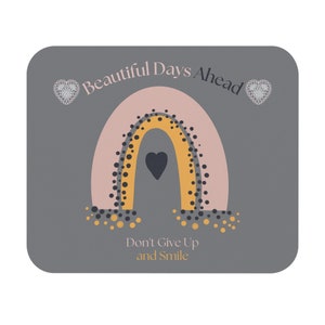 Rainbow Mouse Pad with Inspirational Message &quot;Beautiful Days Ahead, Don&#39;t Give Up and Smile / Gray, pink and yellow mouse pad