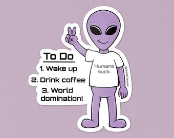 Alien To Do List Vinyl Sticker - “Wake up, Drink coffee, World domination!” - Alien / Space Journal / Laptop Decal
