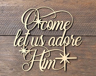 O Come Let Us Adore Him Script Word - Christmas Wall Decor - Laser Cut MDF