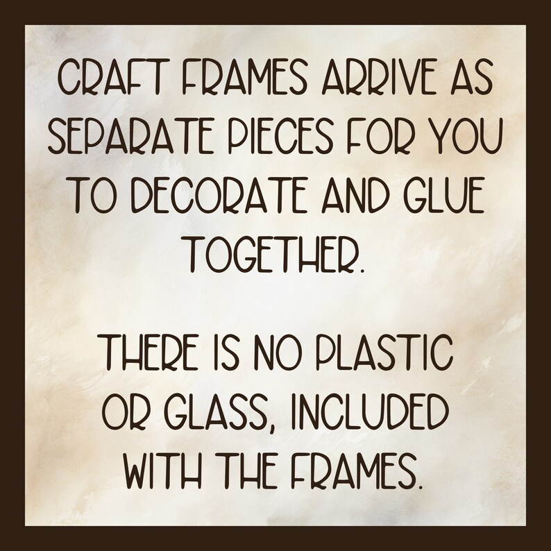 May include: A sign with text that reads: "CRAFT FRAMES ARRIVE AS SEPARATE PIECES FOR YOU TO DECORATE AND GLUE TOGETHER. THERE IS NO PLASTIC OR GLASS, INCLUDED WITH THE FRAMES."