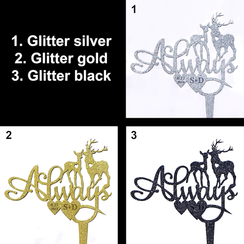 May include: Three cake toppers featuring the word "Always" with a pair of deer and two hearts. The toppers are available in silver, gold, and black glitter.