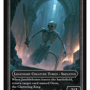 May include: A rectangular game card titled JUMBLEBONES featuring a skeleton holding a sword in a dark, arched stone chamber. The text reads LEGENDARY CREATURE TOKEN - SKELETON, with game rules regarding Ozox, the Clattering King, and a 2/1 power/toughness.