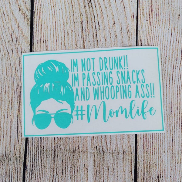 I'm Not Drunk I'm Passing Snacks and Whooping Ass | Mom Life Decal | Mama Funny Parent Decal | Car Decal | Car Accessories | Window Sticker