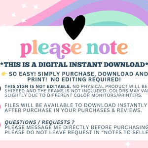 May include: A digital download sign with a rainbow background and the text "please note" in colorful letters. The sign states that this is a digital instant download, so easy to purchase, download and print. No editing is required. The sign also states that the sign is not editable, no physical product will be shipped and the frame is not included. Colors may vary slightly due to different color monitors/printers. Files will be available to download instantly after purchase in your purchases and reviews. Questions or requests should be messaged directly before purchasing. Please do not leave requests in "notes to seller".