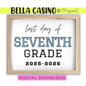 May include: A framed sign with the text "last day of SEVENTH GRADE 2025-2026". The word "SEVENTH" is in blue block letters. The sign also has the text "DIGITAL DOWNLOAD" in a pink rectangle.