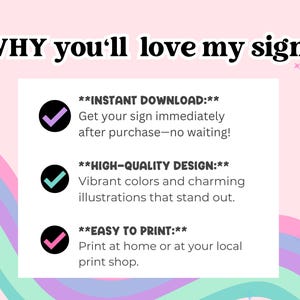 Puede incluir: Un gr&aacute;fico con un fondo de arco&iacute;ris y tres marcas de verificaci&oacute;n. El texto dice "WHY you'll love my signs" y enumera tres razones: "INSTANT DOWNLOAD: Get your sign immediately after purchase - no waiting!" "HIGH-QUALITY DESIGN: Vibrant colors and charming illustrations that stand out." "EASY TO PRINT: Print at home or at your local print shop."