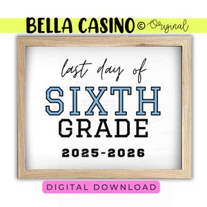 May include: A framed print with the text "last day of SIXTH GRADE 2025-2026". The word "SIXTH" is in blue and black block letters. The frame is light brown, and the background is white. The text "DIGITAL DOWNLOAD" is in a pink rectangle.