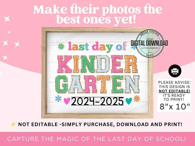 May include: A printable sign that says "Last Day of Kindergarten 2024-2025" in colorful letters with glitter accents. The sign is framed in a light wood frame and is 8 inches by 10 inches.