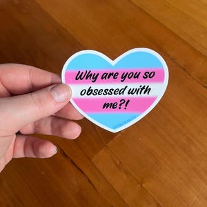 Pourquoi êtes-vous si obsédé par moi ? Sticker fierté transgenre Sticker LGBTQ imperméable