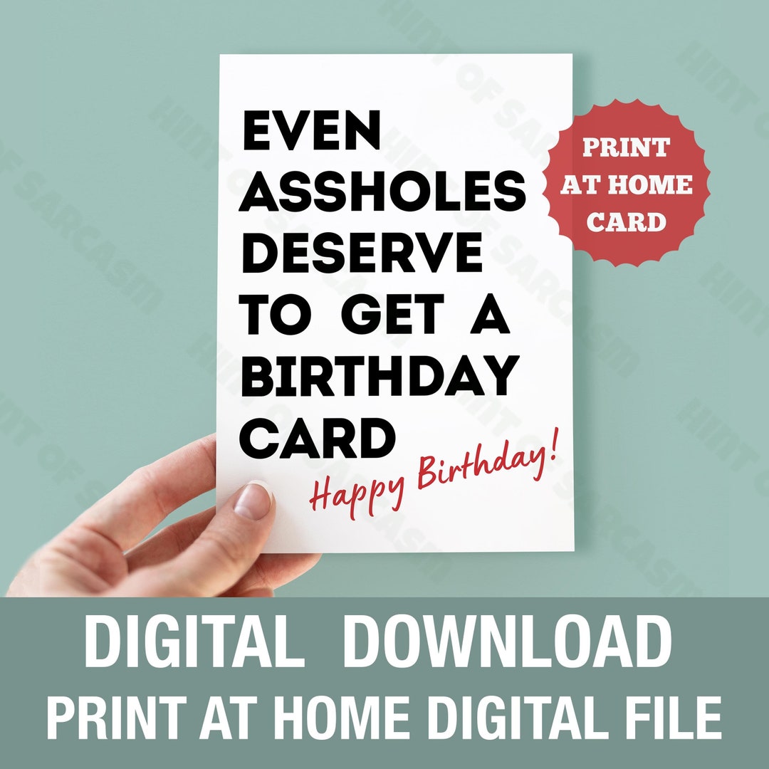 Even As*holes Deserve A Birthday Card Funny Print at Home Birthdat Card ...