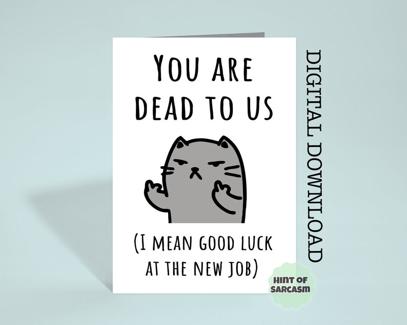 K&ouml;nnte beinhalten: Eine humorvolle Gru&szlig;karte mit einer Comic-Katze, die den Daumen nach unten zeigt. Die Karte lautet "You are dead to us (I mean good luck at the new job)" mit dem Text "Hint of sarcasm" unten.