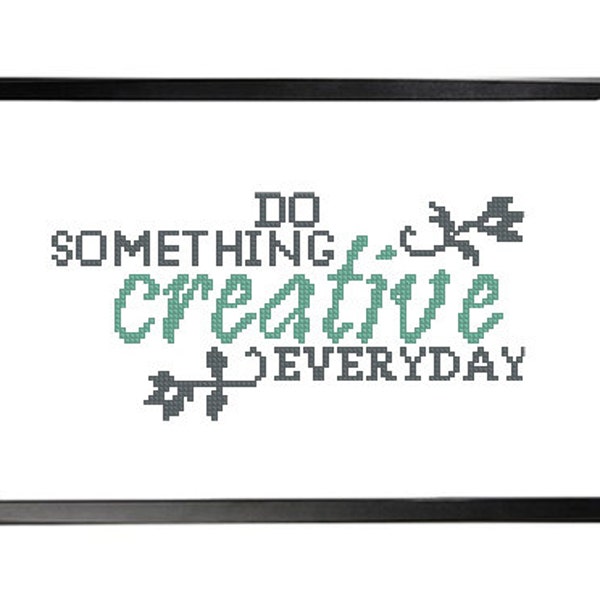 Typography Cross Stitch Motivational Sign Pattern, Do Something Creative Everyday, Counted Cross Stitch Chart, Pillow Pattern, PDF Download