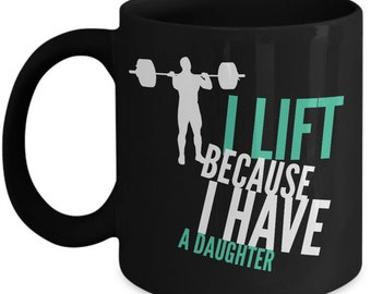 Funny Weight Lifting Coffee Mug For Dads - Black 11oz Ceramic Gym Coffee Mug ; Gym Gifts For Men With Daughters ; Fitness Gift  for Husband