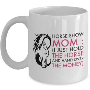 Funny Horse Mug For Moms. Horse Mom Cup. Horse Gift For Women. Horse Lover GIfts. Horse Owner Gift. Horse Show Present. Funny Wife Birthday