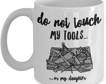 Funny Dad Coffee Mug - Fathers Day Gift - Birthday Present For Dad - Dad Gift From Daughter - Funny Dad Present - Carpenter Gift For Dads