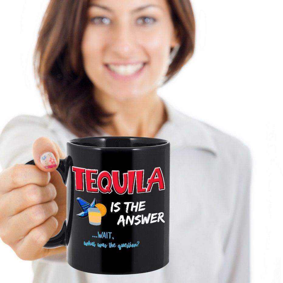 Tequila Coffee Mug Funny Tequila Gift Tequila Lovers Gifts Gifts For