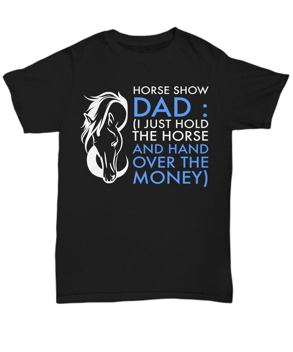 Funny Horse Show Dad T-Shirt Funny Horse Show Dad T-Shirt