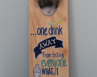 One Drink Away From Telling Everyone What I Really Think Wooden Bottle opener with magnetic cap catcher bottle cap catching opener