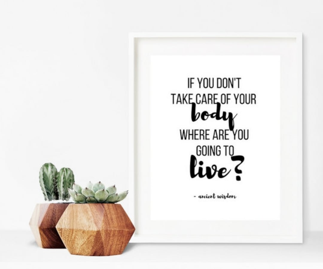 If You Don't Take Care of Your Body, Where Will You Live? Quote