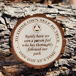 "To Thine Own Self Be True", "One Day At a Time", and "Rarely have we seen a person fail who has thoroughly followed our path"