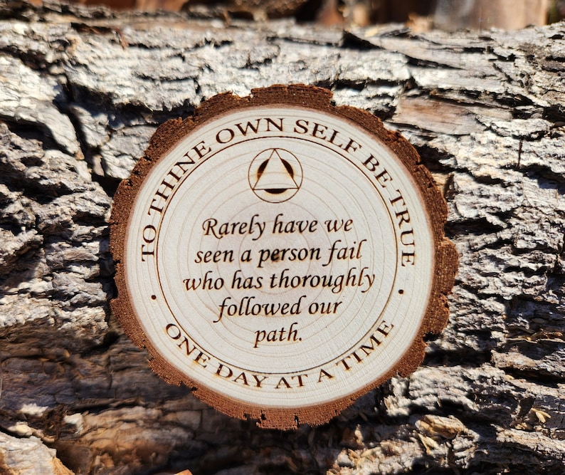 "To Thine Own Self Be True", "One Day At a Time", and "Rarely have we seen a person fail who has thoroughly followed our path"