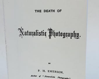 The Death of Naturalistic Photography by P H Emerson 1890 Historical Booklet Reprint