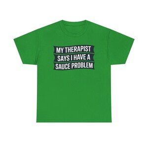 Funny Hot Sauce Collector Shirt | My Therapist Says I Have A Sauce Problem Tee image 10