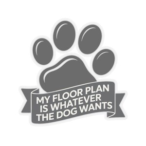 Large Dog Owner Shirt | My Floor Plan Is Whatever Dog Wants image 14